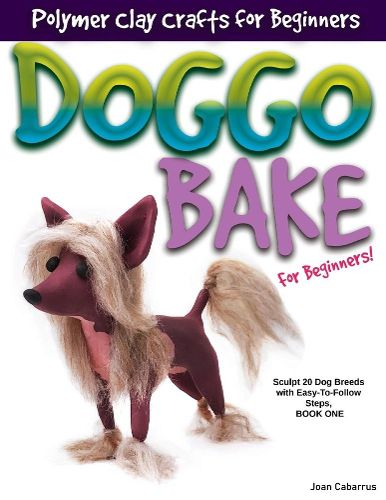 Cover image for DOGGO BAKE For Beginners!: Sculpt 20 Dog Breeds with Easy-to-Follow Steps, Book One