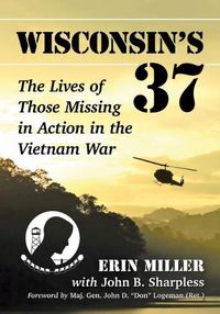 Cover image for Wisconsin's 37: The Lives of Those Missing in Action in the Vietnam War