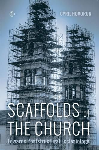 Cover image for Scaffolds of the Church: Towards Poststructural Ecclesiology