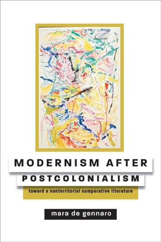 Cover image for Modernism after Postcolonialism: Toward a Nonterritorial Comparative Literature