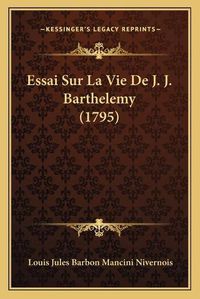 Cover image for Essai Sur La Vie de J. J. Barthelemy (1795)