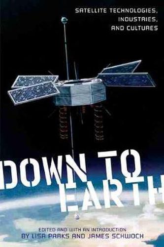 Cover image for Down to Earth: Satellite Technologies, Industries and Cultures