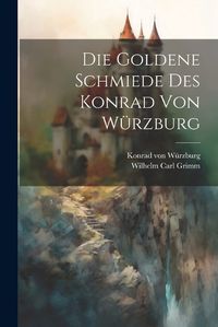 Cover image for Die Goldene Schmiede Des Konrad Von Wuerzburg