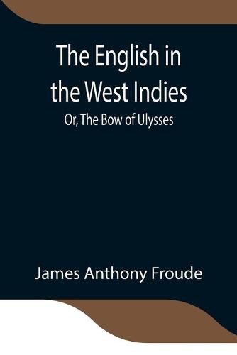 Cover image for The English in the West Indies; Or, The Bow of Ulysses