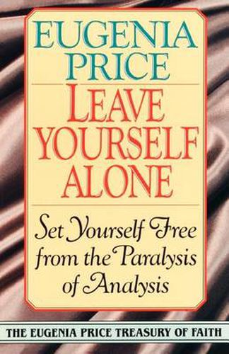 Cover image for Leave Yourself Alone: Set Yourself Free from the Paralysis of Analysis