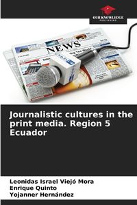 Cover image for Journalistic cultures in the print media. Region 5 Ecuador