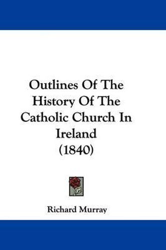 Cover image for Outlines Of The History Of The Catholic Church In Ireland (1840)