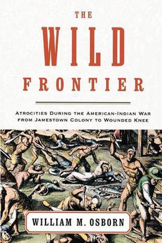 Cover image for The Wild Frontier: Atrocities During the American-Indian War from Jamestown Colony to Wounded Knee