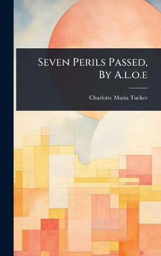 Cover image for Seven Perils Passed, By A.l.o.e