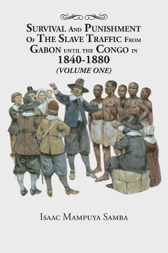 Cover image for Survival and Punishment of the Slave Traffic from Gabon Until the Congo in 1840-1880 (Volume One)