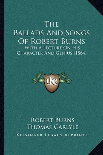 The Ballads and Songs of Robert Burns: With a Lecture on His Character and Genius (1864)