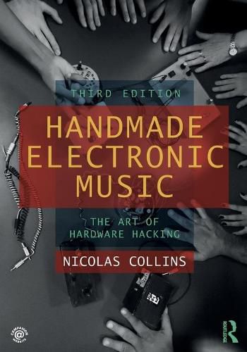 Handmade Electronic Music: The Art of Hardware Hacking