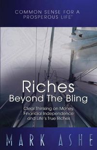 Cover image for Riches Beyond the Bling: Clear Thinking on Money, Financial Independence and Life's True Riches