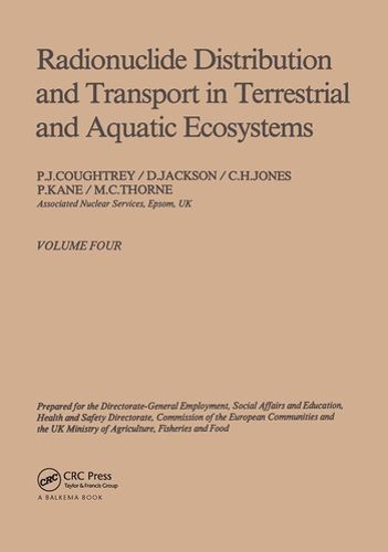 Cover image for Radionuclide distribution and transport in terrestrial and aquatic ecosystems. Volume 4: A critical review of data (Prepared for the Commission of the European Communities)