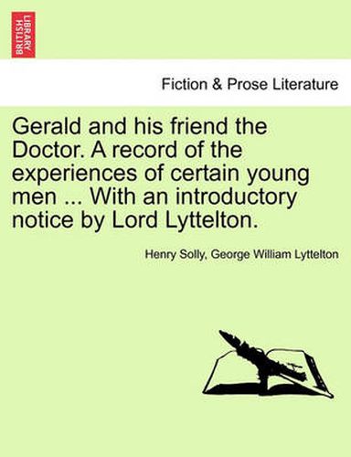 Cover image for Gerald and His Friend the Doctor. a Record of the Experiences of Certain Young Men ... with an Introductory Notice by Lord Lyttelton.