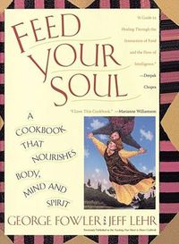 Cover image for Feed Your Soul: A Cookbook That Nourishes Body Mind And Spirit