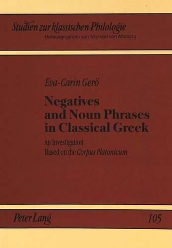 Cover image for Negatives and Noun Phrases in Classical Greek: Investigation Based on the Corpus Platonicum