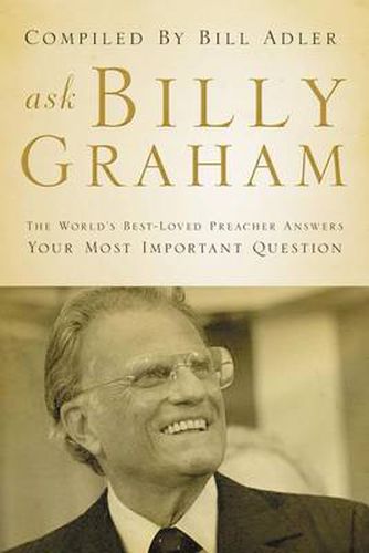 Cover image for Ask Billy Graham: The World's Best-Loved Preacher Answers Your Most Important Questions