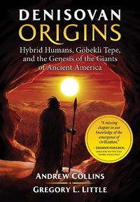Cover image for Denisovan Origins: Hybrid Humans, Goebekli Tepe, and the Genesis of the Giants of Ancient America