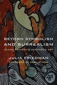 Cover image for Beyond Symbolism and Surrealism: Alexei Remizov's Synthetic Art