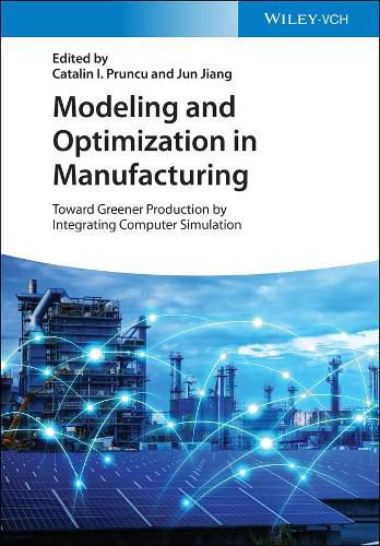 Cover image for Modeling and Optimization in Manufacturing - Toward Greener Production by Integrating Computer Simulation