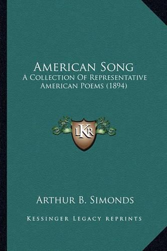 Cover image for American Song American Song: A Collection of Representative American Poems (1894) a Collection of Representative American Poems (1894)