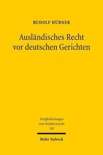 Auslandisches Recht vor deutschen Gerichten: Grundlagen und europaische Perspektiven der Ermittlung auslandischen Rechts im gerichtlichen Verfahren