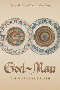 Cover image for God-Man: The Word Made Flesh