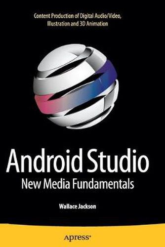 Cover image for Android Studio New Media Fundamentals: Content Production of Digital Audio/Video, Illustration and 3D Animation