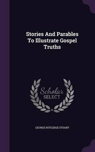 Cover image for Stories and Parables to Illustrate Gospel Truths