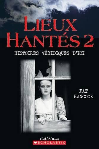 Cover image for Lieux Hant?s 2: Histoires V?ridiques d'Ici