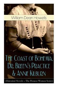 Cover image for The Coast of Bohemia, Dr. Breen's Practice & Annie Kilburn (Historical Novels - The Pioneer Women Series)