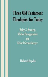 Cover image for Three Old Testament Theologies for Today: Helge S. Kvanvig, Walter Brueggemann and Erhard Gerstenberger