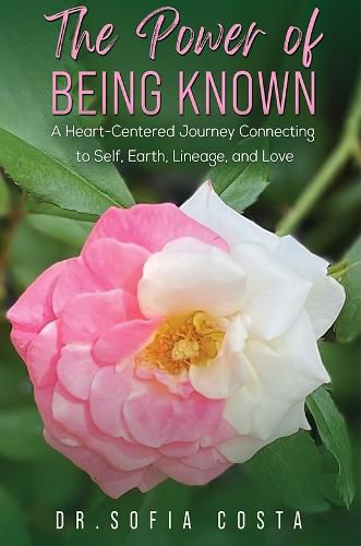 Cover image for The Power of Being Known: A Heart-Centered Journey Connecting to Self, Earth, Lineage, and Love