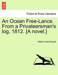 Cover image for An Ocean Free-Lance. from a Privateersman's Log, 1812. [A Novel.]