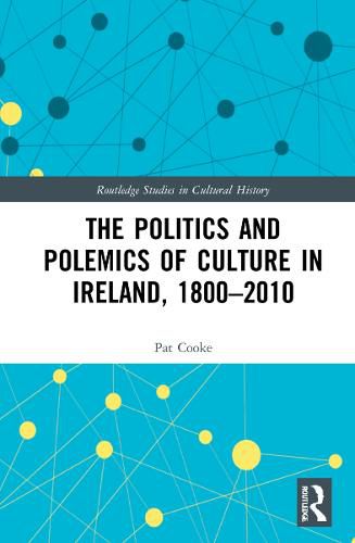 The Politics and Polemics of Culture in Ireland, 1800-2010