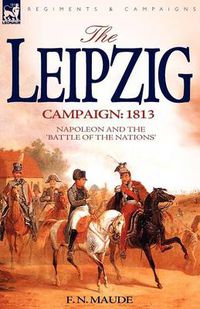 Cover image for The Leipzig Campaign: 1813-Napoleon and the Battle of the Nations