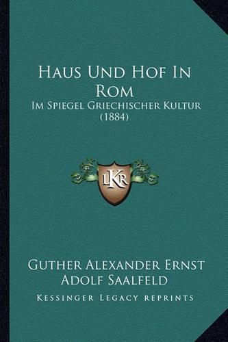 Haus Und Hof in ROM: Im Spiegel Griechischer Kultur (1884)