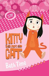 Cover image for Kitty is not a Cat: Bath Time