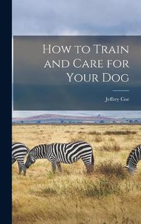 Cover image for How to Train and Care for Your Dog