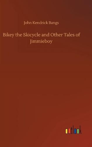 Cover image for Bikey the Skicycle and Other Tales of Jimmieboy