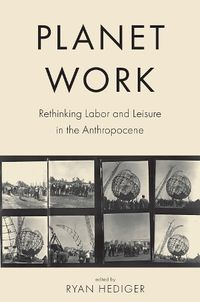 Cover image for Planet Work: Rethinking Labor and Leisure in the Anthropocene