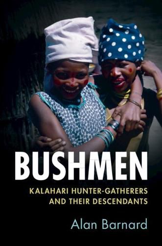 Bushmen: Kalahari Hunter-Gatherers and their Descendants