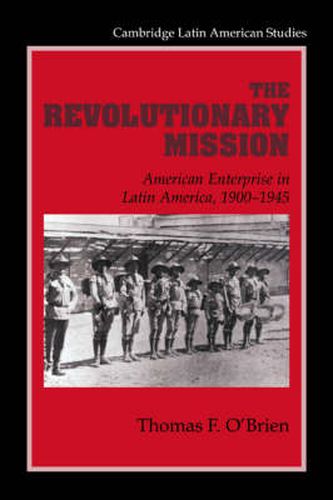 Cover image for The Revolutionary Mission: American Enterprise in Latin America, 1900-1945