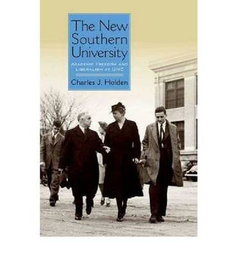 Cover image for The New Southern University: Academic Freedom and Liberalism at UNC