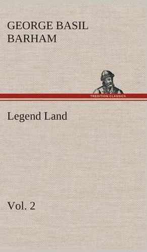 Cover image for Legend Land, Volume 2 Being a Collection of Some of The Old Tales Told in Those Western Parts of Britain Served by The Great Western Railway