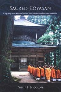 Cover image for Sacred Koyasan: A Pilgrimage to the Mountain Temple of Saint Kobo Daishi and the Great Sun Buddha
