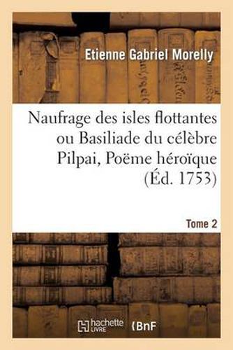 Cover image for Naufrage Des Isles Flottantes Ou Basiliade Du Celebre Pilpai, Poeme Heroique Tome 2