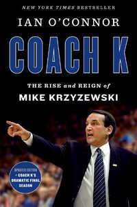 Cover image for Coach K: The Rise and Reign of Mike Krzyzewski