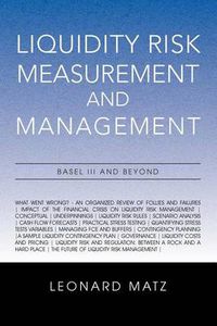 Cover image for Liquidity Risk Measurement and Management: Base L III And Beyond